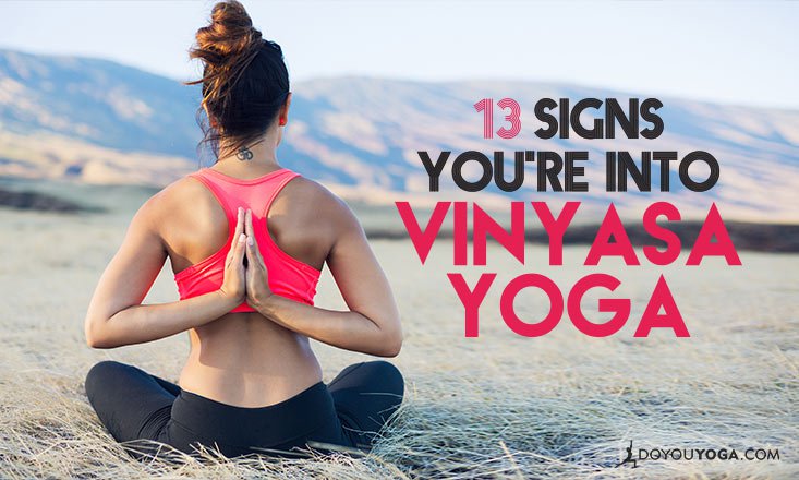 13-signs-youre-into-vinyasa-yoga